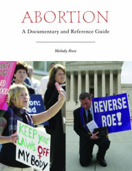 Title: Abortion: A Documentary and Reference Guide: A Documentary and Reference Guide, Author: Melody Rose