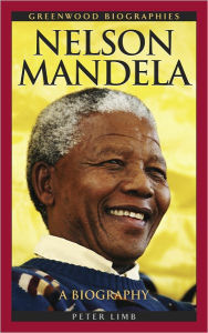 Title: Nelson Mandela: A Biography, Author: Peter Limb