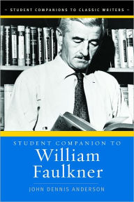 Title: Student Companion to William Faulkner (Student Companions to Classic Writers Series), Author: John Dennis Anderson