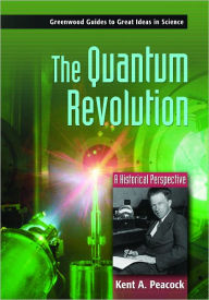 Title: Quantum Revolution: A Historical Perspective, Author: Kent A. Peacock