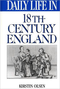 Title: Daily Life in 18th-Century England (Daily Life Through History Series), Author: Kirstin Olsen