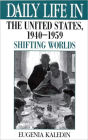 Daily Life in the United States, 1940-1959: Shifting Worlds (Daily Life Through History Series)