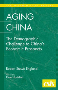 Title: Aging China: The Demographic Challenge to China's Economic Prospects: The Demographic Challenge to China's Economic Prospects, Author: Robert Stowe England