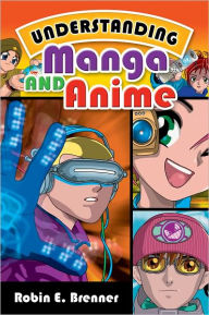Title: Understanding Manga and Anime, Author: Robin E. Brenner
