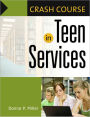 Crash Course in Teen Services [Crash Course Series]