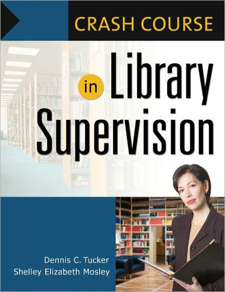 Crash Course in Library Supervision: Meeting the Key Players [Crash Course Series]