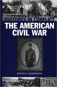 Title: Cultures In Conflict--The American Civil War, Author: Steven Woodworth