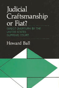 Title: Judicial Craftsmanship or Fiat?: Direct Overturn by the United States Supreme Court, Author: Howard Ball