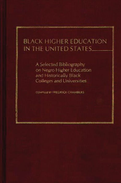 Black Higher Education in the United States: A Selected Bibliography on Negro Higher Education and Historically Black Colleges and Universities