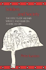 Title: Soldiers and Society: The Effects of Military Service and War on American Life, Author: Peter Karsten