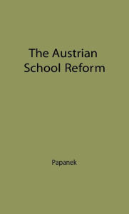 Title: The Austrian School of Reform: Its Bases, Principles and Development--The Twenty Years Between the Two World Wars, Author: Bloomsbury Academic