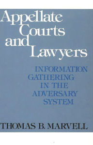 Title: Appellate Courts and Lawyers: Information Gathering in the Adversary System, Author: Thomas Marvell