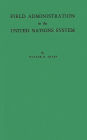 Field Administration in the United Nations System: The Conduct of International Economic and Social Programs