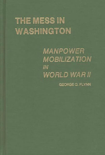 The Mess in Washington: Manpower Mobilization in World War II