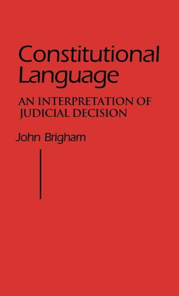 Constitutional Language: An Interpretation of Judicial Decision