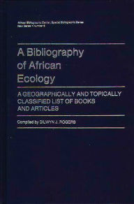 Title: A Bibliography of African Ecology: A Geographically and Topically Classified List of Books and Articles, Author: Bloomsbury Academic