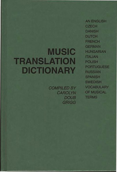 Music Translation Dictionary: An English, Czech, Danish, Dutch, French, German, Hungarian, Italian, Polish, Portuguese, Russian, Spanish, Swedish Vocabulary of Musical Terms