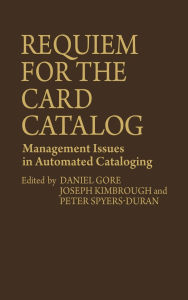 Title: Requiem for the Card Catalog: Management Issues in Automated Cataloging, Author: Peter Spyers-Duran