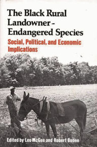 Title: The Black Rural Landowner:Endangered Species: Social, Political, and Economic Implications, Author: Leo Mcgee