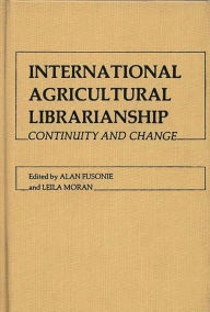 Title: International Agricultural Librarianship: Continuity and Change, Author: Bloomsbury Academic
