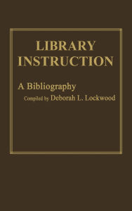 Title: Library Instruction: A Bibliography, Author: Deborah Lincoln