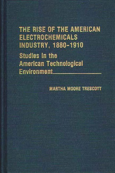 The Rise of the American Electrochemicals Industry, 1880-1910