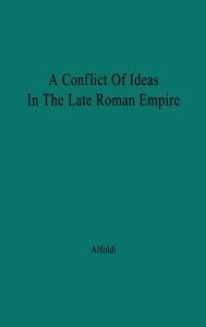 Title: A Conflict of Ideas in the Late Roman Empire: The Clash Between the Senate and Valentinian I, Author: Bloomsbury Academic