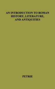 Title: An Introduction to Roman History, Literature and Antiquities, Author: Bloomsbury Academic