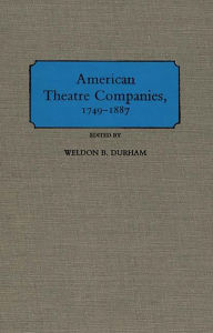 Title: American Theatre Companies, 1749-1887, Author: Weldon B. Durham