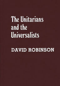 Title: The Unitarians and Universalists, Author: David Robinson