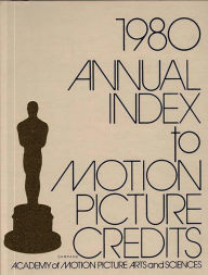 Title: Annual Index to Motion Picture Credits 1980, Author: Bloomsbury Academic