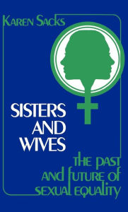 Title: Sisters and Wives: The Past and Future of Sexual Equality, Author: Karen Brodkin