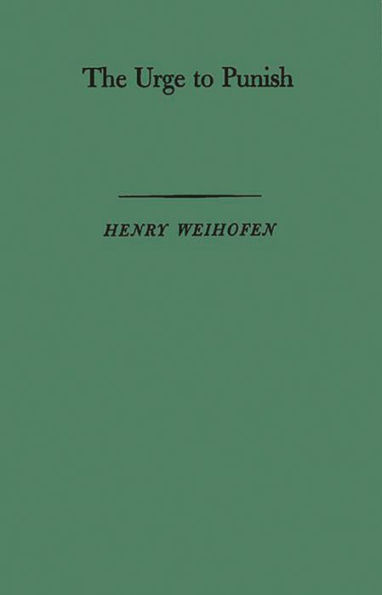 The Urge to Punish: New Approaches to the Problem of Mental Irresponsibility for Crime