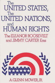 Title: The United States, the United Nations, and Human Rights: The Eleanor Roosevelt and Jimmy Carter Eras, Author: Bloomsbury Academic