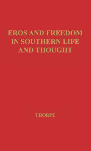 Title: Eros and Freedom in Southern Life and Thought, Author: Vivian Thorpe