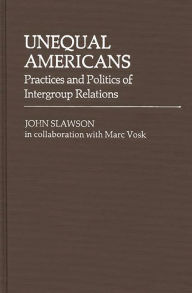 Title: Unequal Americans: Practices and Politics of Intergroup Relations, Author: John Slawson