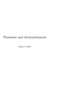 Title: Thomism and Aristotelianism: A Study of the Commentary by Thomas Aquinas on the Nicomachean Ethics, Author: Harry V. Jaffa