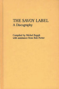 Title: The Savoy Label: A Discography, Author: Michel Ruppli