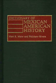 Title: Dictionary of Mexican American History, Author: Matt S. Meier