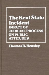 Title: The Kent State Incident: Impact of Judicial Process on Public Attitudes, Author: Thomas R. Hensley