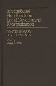 Title: International Handbook on Local Government Reorganization: Contemporary Developments, Author: Donald Rowat