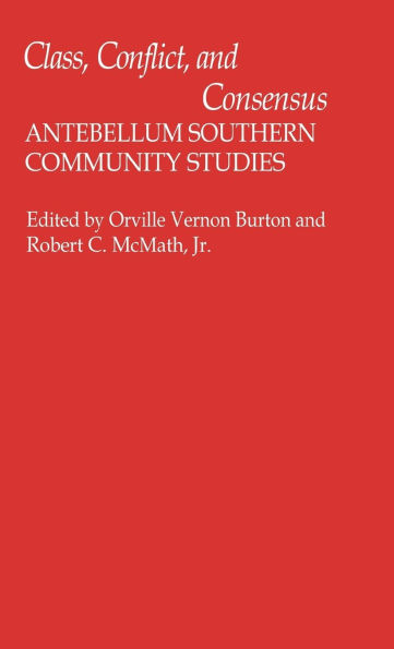 Class, Conflict, and Consensus: Antebellum Southern Community Studies
