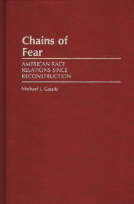 Title: Chains of Fear: American Race Relations Since Reconstruction, Author: Michael J. Cassity