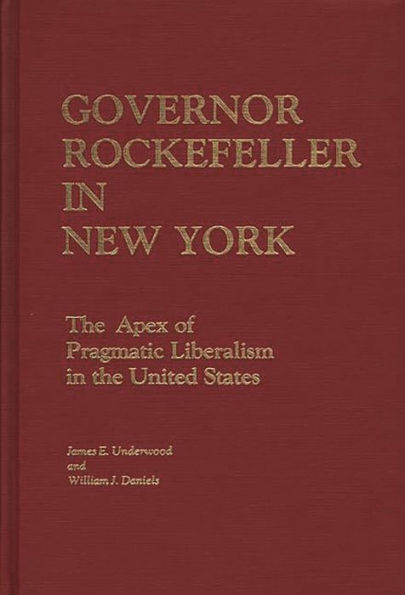 Governor Rockefeller in New York: The Apex of Pragmatic Liberalism in the United States