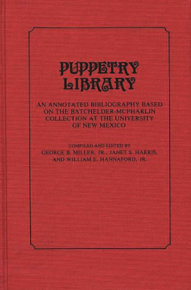 Puppetry Library: An Annotated Bibliography Based on the Batchelder-McPharlin Collection at the University of New Mexico