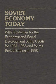 Title: Soviet Economy Today: With Guidelines for the Economic and Social Development of the U.S.S.R. for 1981-85 and for the Period Ending in 1990, Author: Bloomsbury Academic