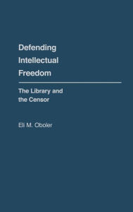 Title: Defending Intellectual Freedom: The Library and the Censor, Author: Bloomsbury Academic
