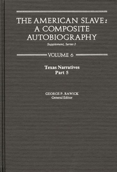 The American Slave: Texas Narratives Part 5, Supplement Series 2 Vol. 6