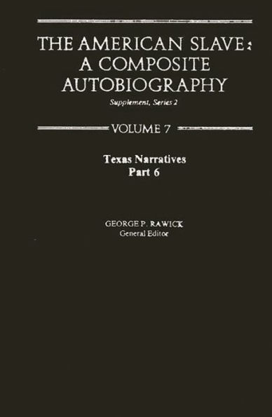 The American Slave: Texas Narratives Part 6, Supp. Ser. 2, Vol. 7