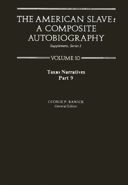 The American Slave: Texas Narratives Part 9 Vol 10